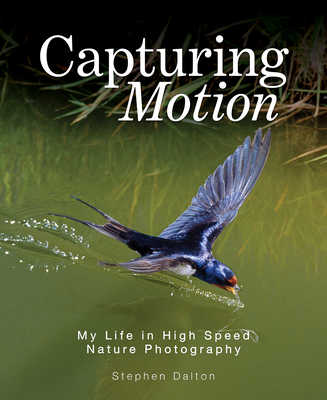 Image for Capturing Motion: My Life in High-Speed Nature Photography