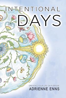 Image for Intentional Days: Creating Your Life on Purpose Intentional Days: Creating Your Life on Purpose