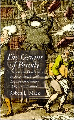 The Genius of Parody: Imitation and Originality in Seventeenth- and Eighteenth-Century English Literature