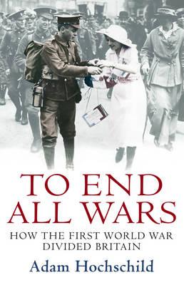 To End All Wars: How the First World War Divided Britain