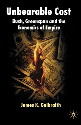 Unbearable Cost: Bush, Greenspan and the Economics of Empire