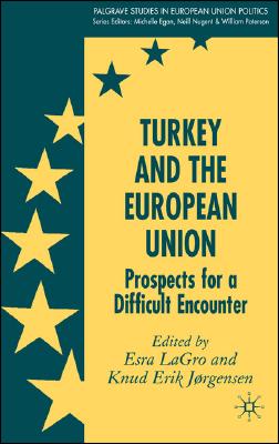 Turkey and the European Union: Prospects for a Difficult Encounter (Palgrave Studies in European Union Politics)