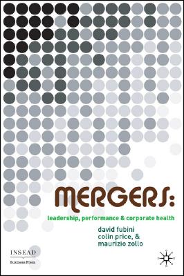 Mergers: Leadership, Performance and Corporate Health (INSEAD Business Press)