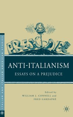 Anti-Italianism: Essays on a Prejudice (Italian and Italian American Studies)