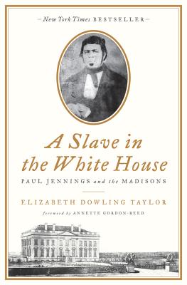 A Slave in the White House: Paul Jennings and the Madisons