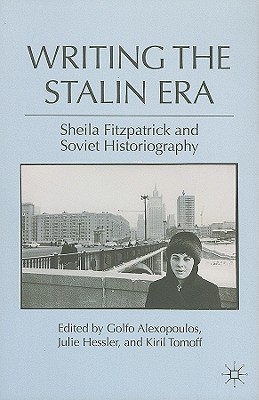 Writing the Stalin Era: Sheila Fitzpatrick and Soviet Historiography