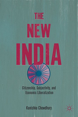 Image for The New India: Citizenship, Subjectivity, and Economic Liberalization [Hardcover] Chowdhury, K.