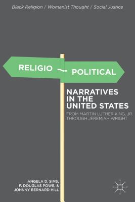 Religio-Political Narratives in the United States: From Martin Luther King, Jr. to Jeremiah Wright (Black Religion/Womanist Thought/Social Justice) Image for Religio-Political Narratives in the United States: From Martin Luther King, Jr. to Jeremiah Wright (Black Religion/Womanist Thought/Social Justice)