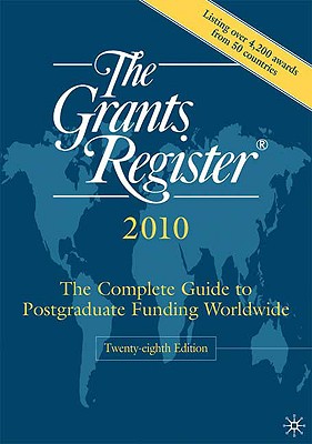 The Grants Register 2010: The Complete Guide to Postgraduate Funding Worldwide