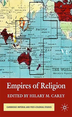 Empires of Religion (Cambridge Imperial and Post-Colonial Studies) [Hardcover] Hilary M. Carey