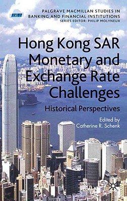Hong Kong SAR Monetary and Exchange Rate Challenges: Historical Perspectives (Palgrave Macmillan Studies in Banking and Financial Institutions)