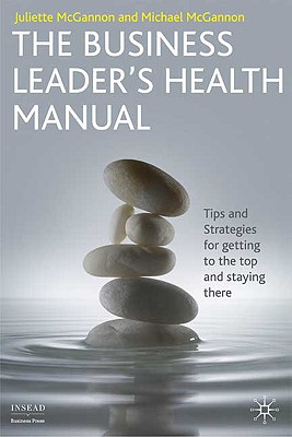 The Business Leader's Health Manual: Tips and Strategies for getting to the top and staying there (INSEAD Business Press)
