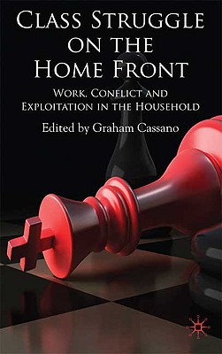 Class Struggle on the Home Front: Work, Conflict, and Exploitation in the Household