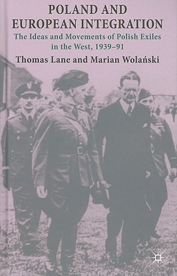 Poland and European Integration: The Ideas and Movements of Polish Exiles in the West, 193991 [Hardcover] Lane, T.; Wolanski, M. and Wolaski, Marian