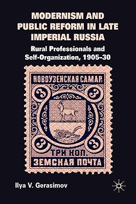 Modernism and Public Reform in Late Imperial Russia: Rural Professionals and Self-Organization, 190530