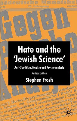 Hate and the 'Jewish Science': Anti-Semitism, Nazism and Psychoanalysis