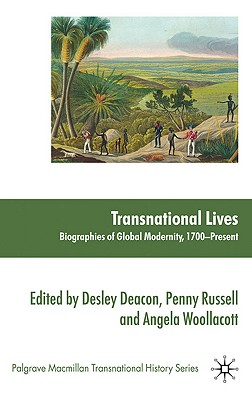 Transnational Lives: Biographies of Global Modernity, 1700-present (Palgrave Macmillan Transnational History Series)
