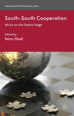 South-South Cooperation: Africa on the Centre Stage (International Political Economy Series)
