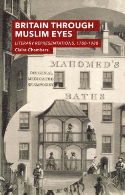 Britain Through Muslim Eyes: Literary Representations, 1780-1988 [Hardcover] Chambers, Claire