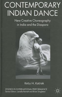 Contemporary Indian Dance: New Creative Choreography in India and the Diaspora (Studies in International Performance)