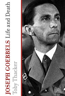 Joseph Goebbels: Life and Death