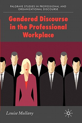 Gendered Discourse in the Professional Workplace (Communicating in Professions and Organizations)