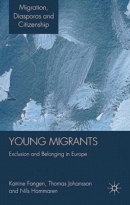 Young Migrants: Exclusion and Belonging in Europe (Migration, Diasporas and Citizenship)
