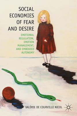 Social Economies of Fear and Desire: Emotional Regulation, Emotion Management, and Embodied Autonomy