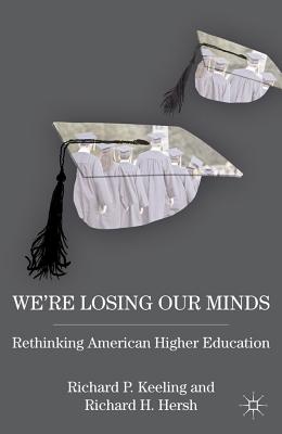 Image for Were Losing Our Minds: Rethinking American Higher Education Were Losing Our Minds: Rethinking American Higher Education