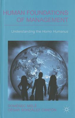 Human Foundations of Management: Understanding the Homo Humanus (IESE Business Collection)