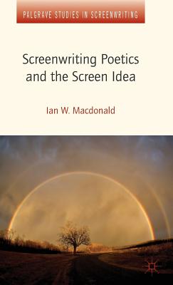 Screenwriting Poetics and the Screen Idea (Palgrave Studies in Screenwriting)