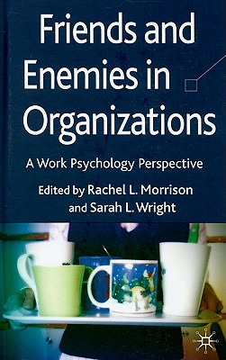 Friends and Enemies in Organizations: A Work Psychology Perspective