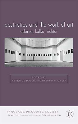 Aesthetics and The Work of Art: Adorno, Kafka, Richter (Language, Discourse, Society)