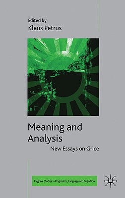 Meaning and Analysis: New Essays on Grice (Palgrave Studies in Pragmatics, Language and Cognition)