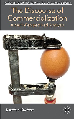 The Discourse of Commercialization: A Multi-Perspectived Analysis (Communicating in Professions and Organizations)
