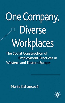 One Company, Diverse Workplaces: The Social Construction of Employment Practices in Western and Eastern Europe