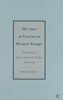 The Lure of Fascism in Western Europe: German Nazis, Dutch and French Fascists, 1933-1939