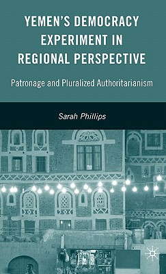 Yemens Democracy Experiment in Regional Perspective: Patronage and Pluralized Authoritarianism