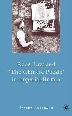 Race, Law, and The Chinese Puzzle in Imperial Britain