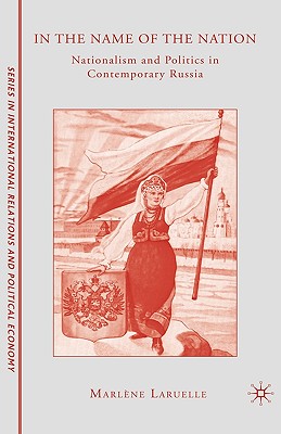 In the Name of the Nation: Nationalism and Politics in Contemporary Russia (The Sciences Po Series in International Relations and Political Economy)