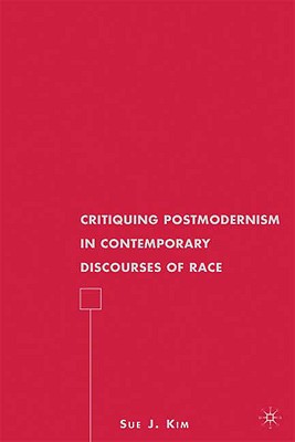 Critiquing Postmodernism in Contemporary Discourses of Race (American Literature Readings in the 21st Century)