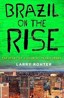 Brazil on the Rise: The Story of a Country Transformed