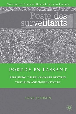 Poetics en passant: Redefining the Relationship between Victorian and Modern Poetry (Nineteenth-Century Major Lives and Letters)