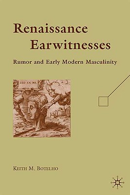 Renaissance Earwitnesses: Rumor and Early Modern Masculinity