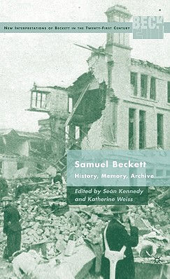 Samuel Beckett: History, Memory, Archive (New Interpretations of Beckett in the Twenty-First Century)