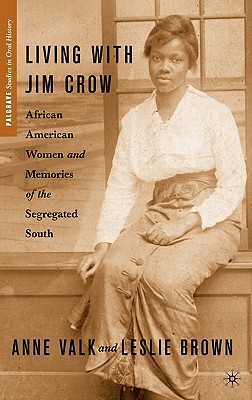 Living with Jim Crow: African American Women and Memories of the Segregated South (Palgrave Studies in Oral History)