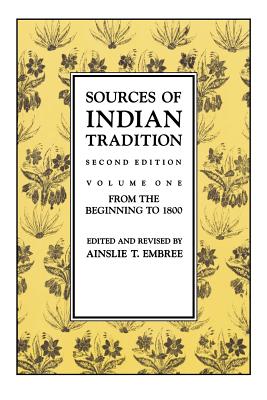 Sources of Indian Tradition, Vol. 1: From the Beginning to 1800 (Introduction to Oriental Civilizations)