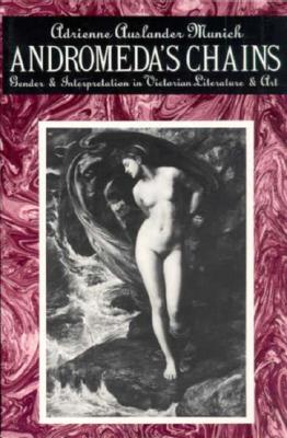 Andromeda's Chains: Gender and Interpretation in Victorian Literature and Art