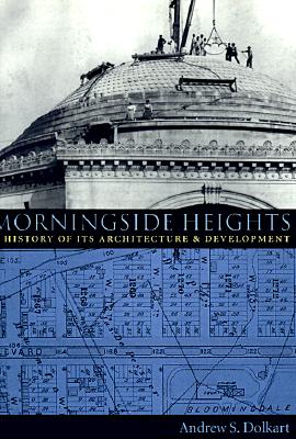 Image for MORNINGSIDE HEIGHTS: A History of Its Architecture