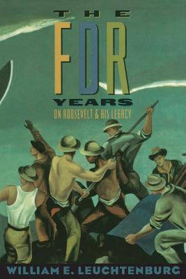 The FDR Years: On Roosevelt and His Legacy